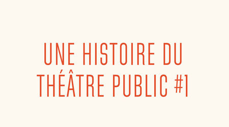 Tour d'horizons / Une histoire du théâtre public : les temps pionniers, les temps prospères, Une histoire du théâtre public - Conférence animée par Jean-François Marguerin - Episode 1