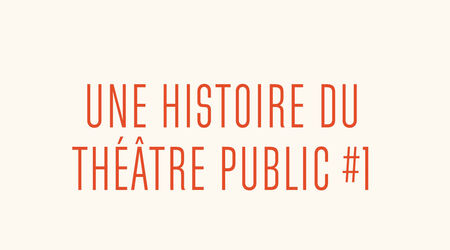 Tour d'horizons / Une histoire du théâtre public : les temps pionniers, les temps prospères, Une histoire du théâtre public - Conférence animée par Jean-François Marguerin - Episode 1