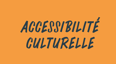 Avec vous / Pour vous accompagner, Accessibilité culturelle