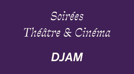 Théâtre & Cinéma / Djam