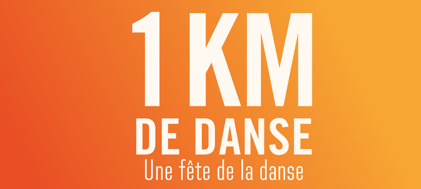 1 km de danse | 1 KM DE DANSE | Une fête de la danse gratuite, dans l'espace public | Temps fort Alors, on danse !